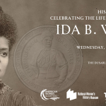 Graphic includes an image of Ida B. Wells and the Ida B. Wells coin. Text says, "Historic Change: Celebrating the Life and Legacy of Ida B. Wells, Wednesday, February 12, 2025, The DuSable Black History Museum and Education Center, 740 East 56th Place, Chicago, Illinois, 60637." Graphic includes logos for American Women Quarters, National Women's History Museum, and The DuSable.